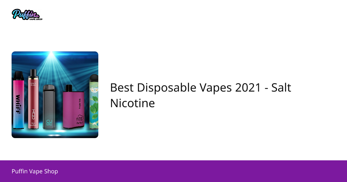 Best Disposable Vape Pens 2021: Salt Nicotine E-Cigarettes