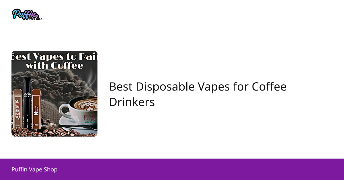 Best Disposable Vapes for Coffee Drinkers