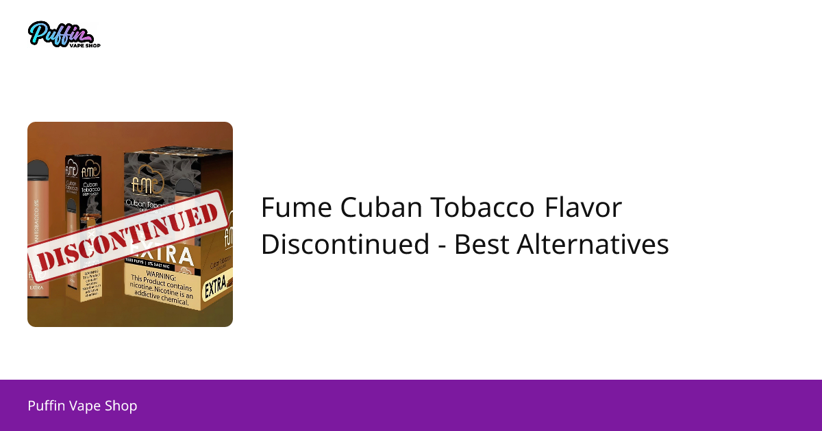 fume cuban tobacco vape Fume Cuban Tobacco Flavor Discontinued